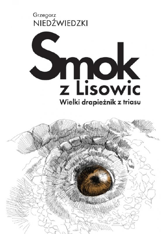 Smok z Lisowic. Wielki drapieżnik z triasu - najnowsza publikacja dr. Grzegorza Niedźwiedzkiego